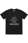 TOO EARLY FOR HEAVEN