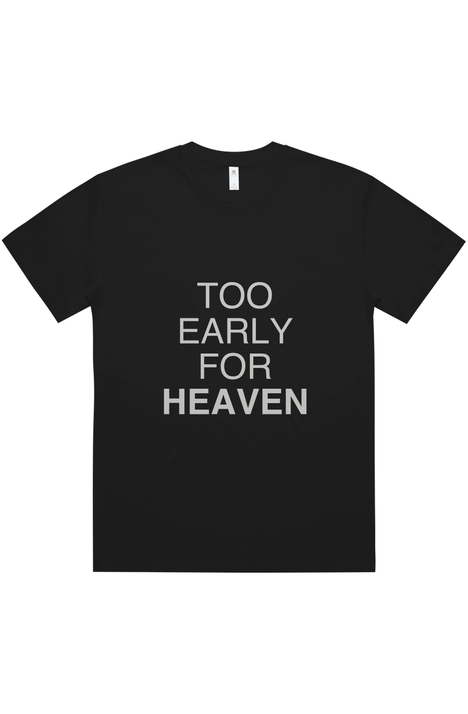 TOO EARLY FOR HEAVEN