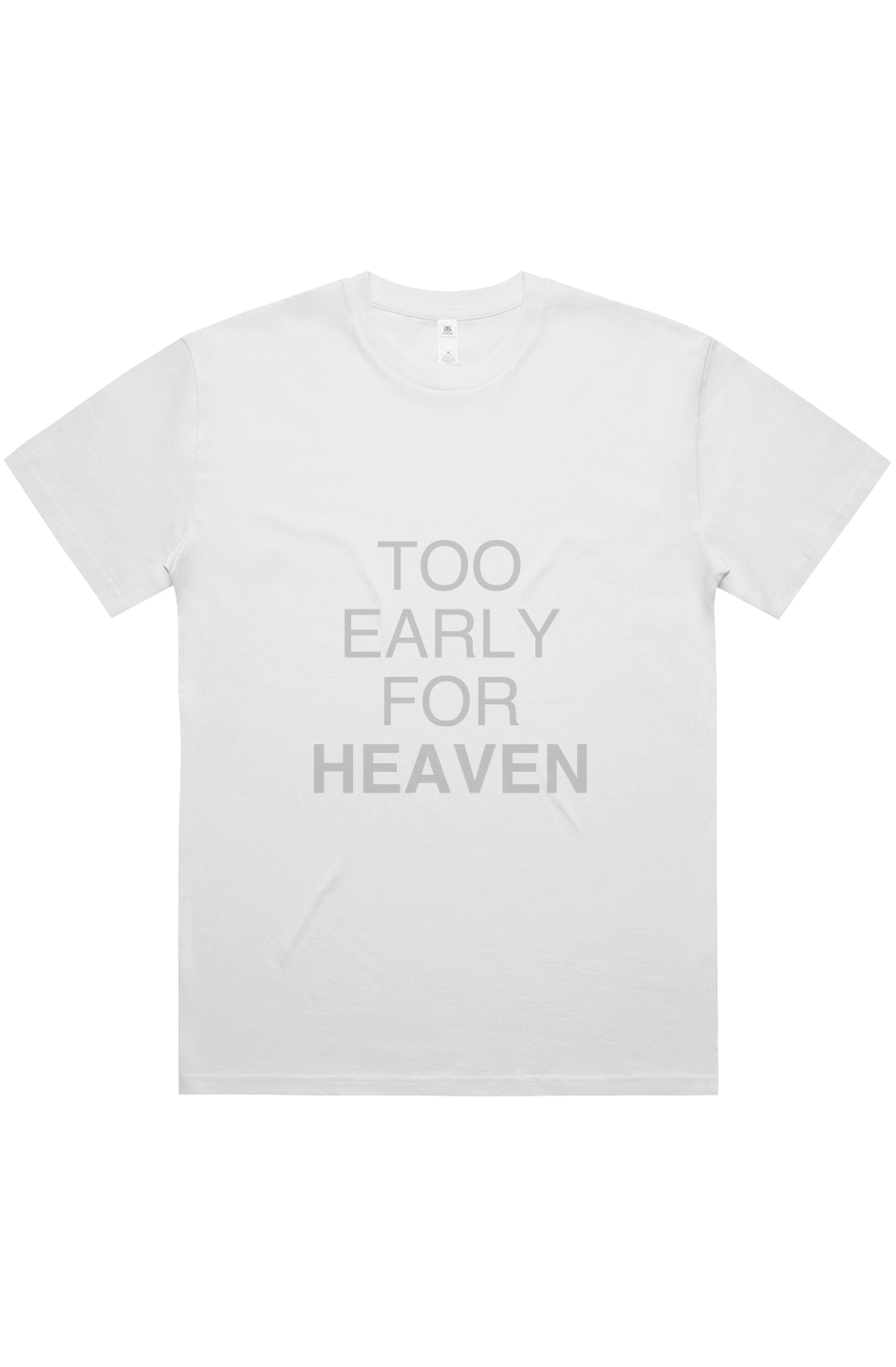 TOO EARLY FOR HEAVEN