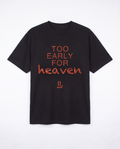TOO EARLY FOR HEAVEN black tee front