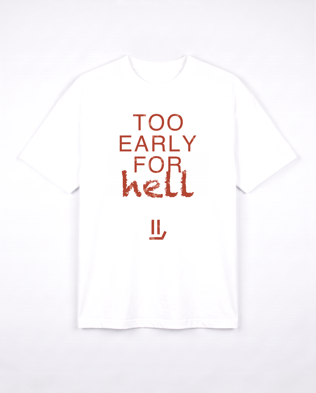 TOO EARLY FOR HELL white tee front
