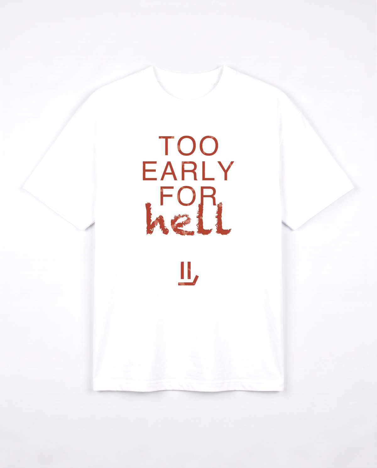 TOO EARLY FOR HELL white tee front